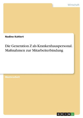 Die Generation Z Als Krankenhauspersonal. Maßnahmen Zur Mitarbeiterbindung (German Edition)