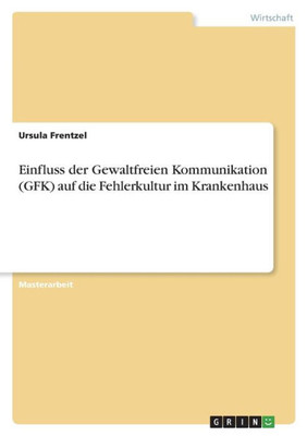 Einfluss Der Gewaltfreien Kommunikation (Gfk) Auf Die Fehlerkultur Im Krankenhaus (German Edition)