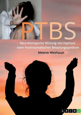Neurobiologische Wirkung Von Hypnose Beim Posttraumatischen Belastungssyndrom (German Edition)