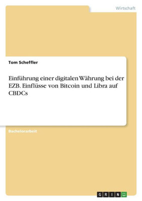 Einführung Einer Digitalen Währung Bei Der Ezb. Einflüsse Von Bitcoin Und Libra Auf Cbdcs (German Edition)