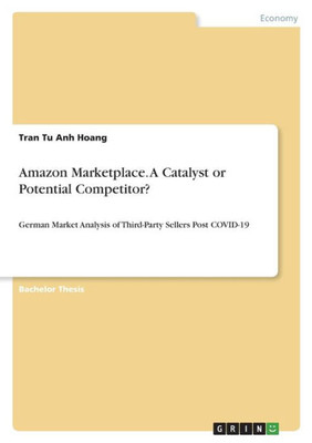 Amazon Marketplace. A Catalyst Or Potential Competitor?: German Market Analysis Of Third-Party Sellers Post Covid-19