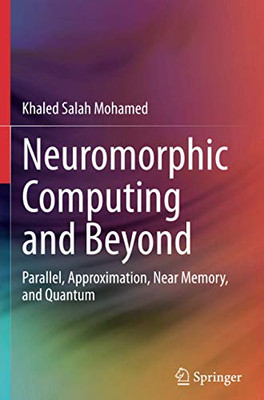 Neuromorphic Computing and Beyond: Parallel, Approximation, Near Memory, and Quantum