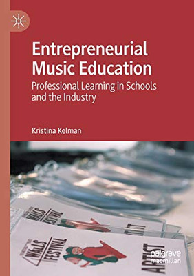 Entrepreneurial Music Education: Professional Learning in Schools and the Industry