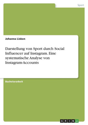 Darstellung Von Sport Durch Social Influencer Auf Instagram. Eine Systematische Analyse Von Instagram-Accounts (German Edition)
