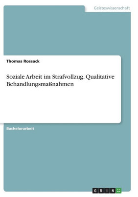Soziale Arbeit Im Strafvollzug. Qualitative Behandlungsmaßnahmen (German Edition)