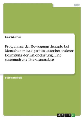 Programme Der Bewegungstherapie Bei Menschen Mit Adipositas Unter Besonderer Beachtung Der Kniebelastung. Eine Systematische Literaturanalyse (German Edition)