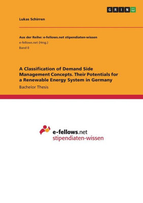 A Classification Of Demand Side Management Concepts. Their Potentials For A Renewable Energy System In Germany