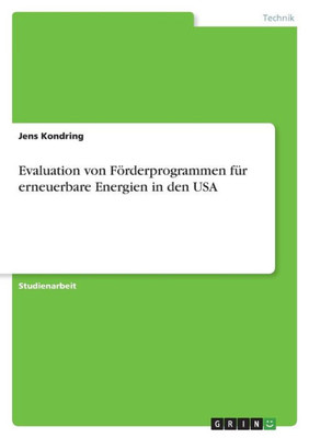 Evaluation Von Förderprogrammen Für Erneuerbare Energien In Den Usa (German Edition)