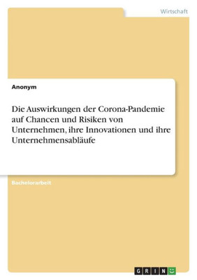 Die Auswirkungen Der Corona-Pandemie Auf Chancen Und Risiken Von Unternehmen, Ihre Innovationen Und Ihre Unternehmensabläufe (German Edition)