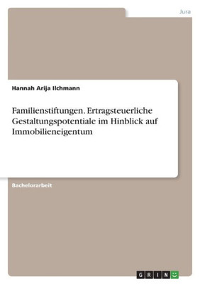 Familienstiftungen. Ertragsteuerliche Gestaltungspotentiale Im Hinblick Auf Immobilieneigentum (German Edition)