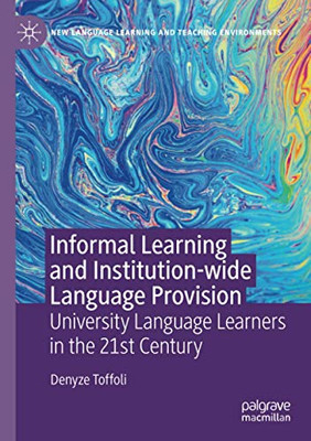 Informal Learning and Institution-wide Language Provision: University Language Learners in the 21st Century (New Language Learning and Teaching Environments)