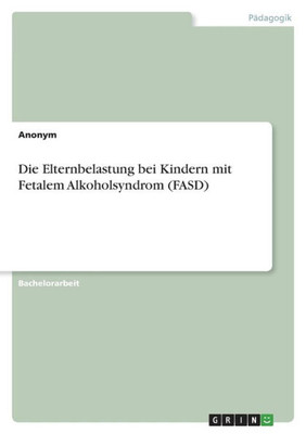 Die Elternbelastung Bei Kindern Mit Fetalem Alkoholsyndrom (Fasd) (German Edition)