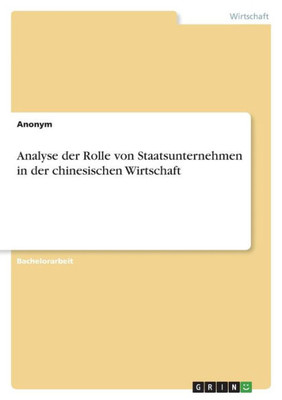 Analyse Der Rolle Von Staatsunternehmen In Der Chinesischen Wirtschaft (German Edition)
