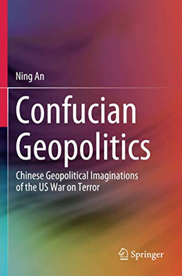 Confucian Geopolitics: Chinese Geopolitical Imaginations of the US War on Terror