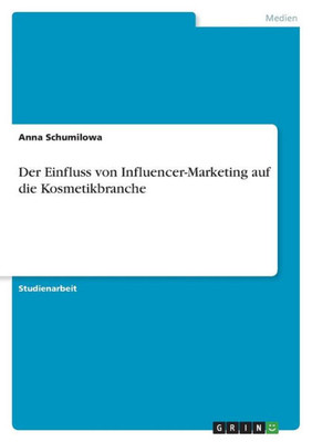 Der Einfluss Von Influencer-Marketing Auf Die Kosmetikbranche (German Edition)