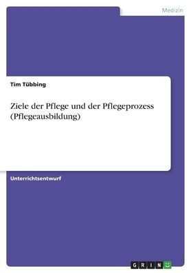 Ziele Der Pflege Und Der Pflegeprozess (Pflegeausbildung) (German Edition)