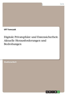 Digitale Privatsphäre Und Datensicherheit. Aktuelle Herausforderungen Und Bedrohungen (German Edition)