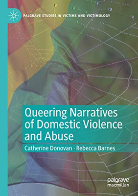Queering Narratives of Domestic Violence and Abuse: Victims and/or Perpetrators? (Palgrave Studies in Victims and Victimology)