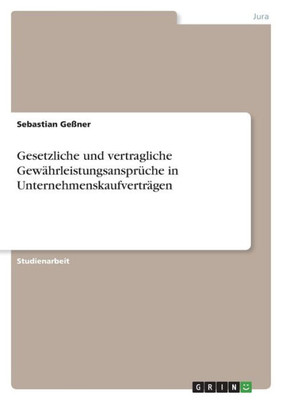 Gesetzliche Und Vertragliche Gewährleistungsansprüche In Unternehmenskaufverträgen (German Edition)