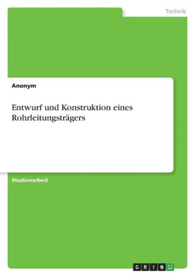 Entwurf Und Konstruktion Eines Rohrleitungsträgers (German Edition)