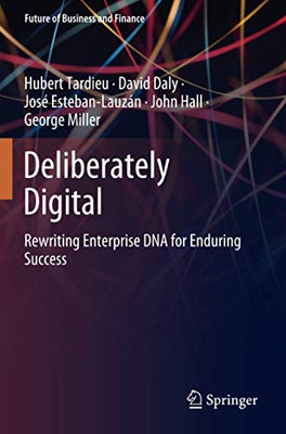 Deliberately Digital: Rewriting Enterprise DNA for Enduring Success (Future of Business and Finance)