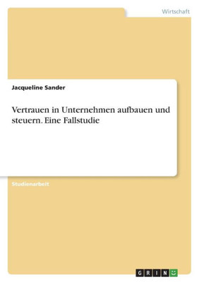 Vertrauen In Unternehmen Aufbauen Und Steuern. Eine Fallstudie (German Edition)