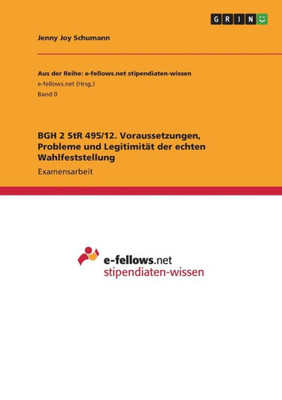 Bgh 2 Str 495/12. Voraussetzungen, Probleme Und Legitimität Der Echten Wahlfeststellung (German Edition)
