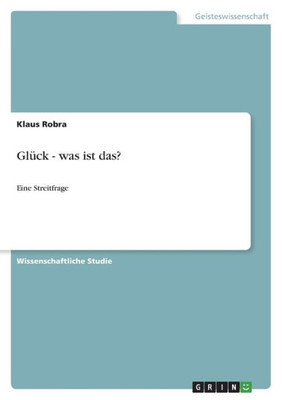 Glück - Was Ist Das?: Eine Streitfrage (German Edition)