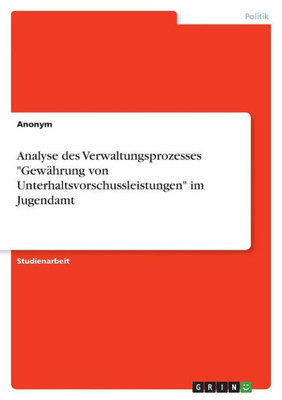Analyse Des Verwaltungsprozesses "Gewährung Von Unterhaltsvorschussleistungen" Im Jugendamt (German Edition)