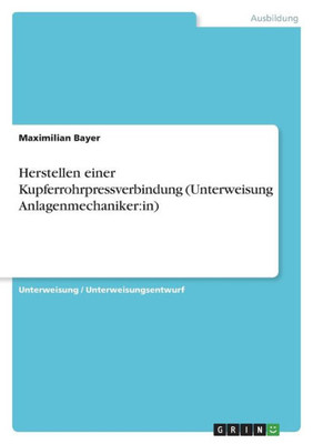 Herstellen Einer Kupferrohrpressverbindung (Unterweisung Anlagenmechaniker: In) (German Edition)