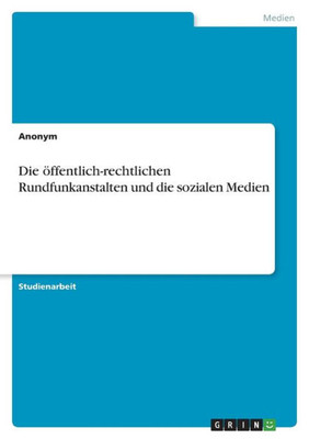 Die Öffentlich-Rechtlichen Rundfunkanstalten Und Die Sozialen Medien (German Edition)