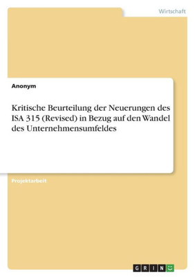 Kritische Beurteilung Der Neuerungen Des Isa 315 (Revised) In Bezug Auf Den Wandel Des Unternehmensumfeldes (German Edition)
