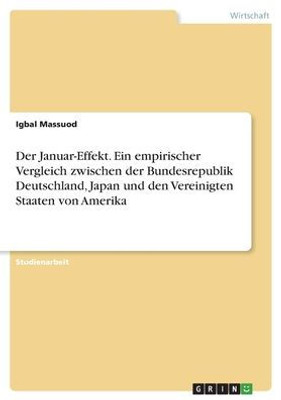 Der Januar-Effekt. Ein Empirischer Vergleich Zwischen Der Bundesrepublik Deutschland, Japan Und Den Vereinigten Staaten Von Amerika (German Edition)
