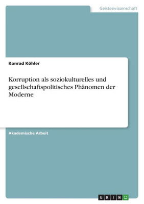 Korruption Als Soziokulturelles Und Gesellschaftspolitisches Phänomen Der Moderne (German Edition)