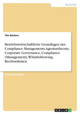 Betriebswirtschaftliche Grundlagen Des Compliance Managements. Agenturtheorie, Corporate Governance, Compliance (Management), Whistleblowing, Rechtsrahmen (German Edition)