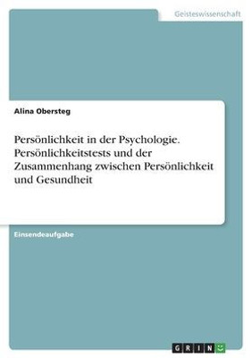Persönlichkeit In Der Psychologie. Persönlichkeitstests Und Der Zusammenhang Zwischen Persönlichkeit Und Gesundheit (German Edition)