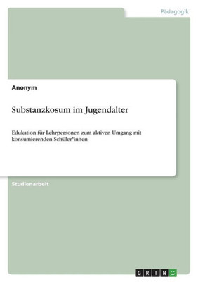 Substanzkosum Im Jugendalter: Edukation Für Lehrpersonen Zum Aktiven Umgang Mit Konsumierenden Schüler*Innen (German Edition)
