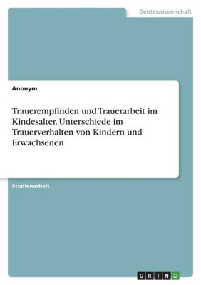 Trauerempfinden Und Trauerarbeit Im Kindesalter. Unterschiede Im Trauerverhalten Von Kindern Und Erwachsenen (German Edition)