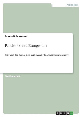 Pandemie Und Evangelium: Wie Wird Das Evangelium In Zeiten Der Pandemie Kommuniziert? (German Edition)