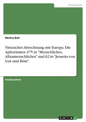 Nietzsches Abrechnung Mit Europa. Die Aphorismen 475 In "Menschliches, Allzumenschliches" Und 62 In "Jenseits Von Gut Und Böse" (German Edition)