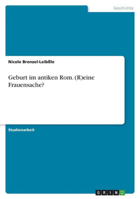 Geburt Im Antiken Rom. (R)Eine Frauensache? (German Edition)