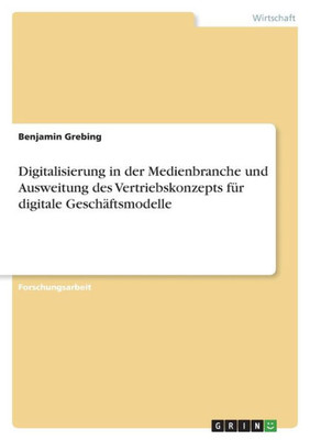 Digitalisierung In Der Medienbranche Und Ausweitung Des Vertriebskonzepts Für Digitale Geschäftsmodelle (German Edition)