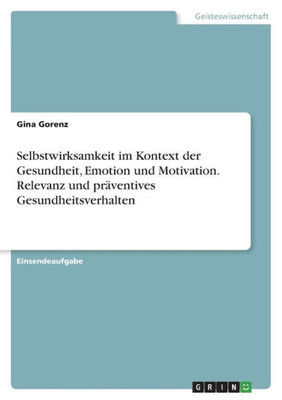 Selbstwirksamkeit Im Kontext Der Gesundheit, Emotion Und Motivation. Relevanz Und Präventives Gesundheitsverhalten (German Edition)