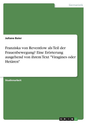 Franziska Von Reventlow Als Teil Der Frauenbewegung? Eine Erörterung Ausgehend Von Ihrem Text "Viragines Oder Hetären" (German Edition)