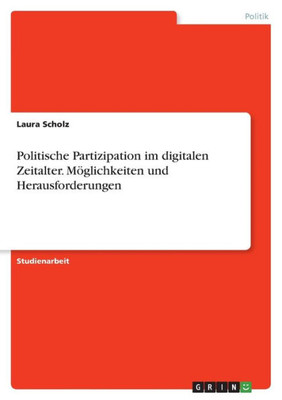 Politische Partizipation Im Digitalen Zeitalter. Möglichkeiten Und Herausforderungen (German Edition)