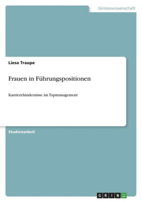 Frauen In Führungspositionen: Karrierehindernisse Im Topmanagement (German Edition)
