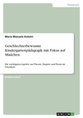 Geschlechterbewusste Kindergartenpädagogik Mit Fokus Auf Mädchen: Die Wichtigsten Aspekte Aus Theorie, Empirie Und Praxis Im Überblick (German Edition)