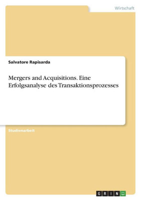 Mergers And Acquisitions. Eine Erfolgsanalyse Des Transaktionsprozesses (German Edition)