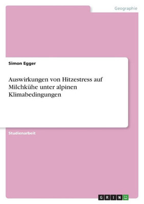 Auswirkungen Von Hitzestress Auf Milchkühe Unter Alpinen Klimabedingungen (German Edition)