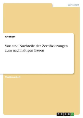 Vor- Und Nachteile Der Zertifizierungen Zum Nachhaltigen Bauen (German Edition)
